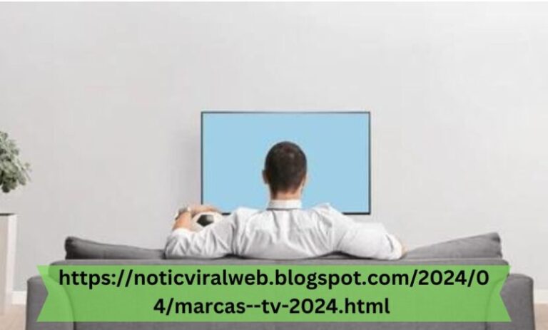 https://noticviralweb.blogspot.com/2024/04/marcas–tv-2024.html : The Ultimate Guide to Choosing the Best
