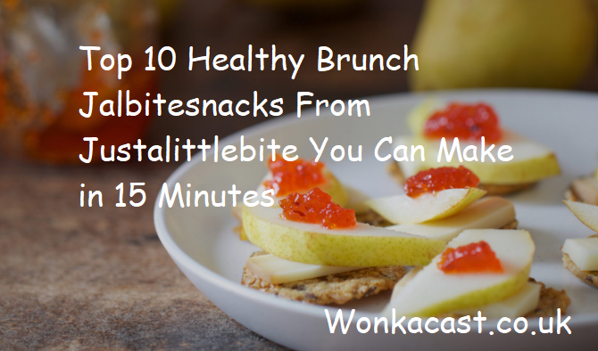 Top 10 Healthy Brunch Jalbitesnacks From Justalittlebite You Can Make in 15 Minutes