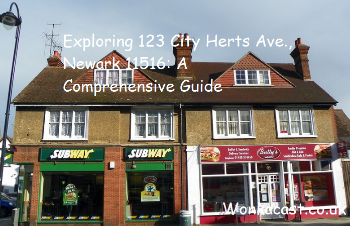 Exploring 123 City Herts Ave., Newark 11516: A Comprehensive Guide