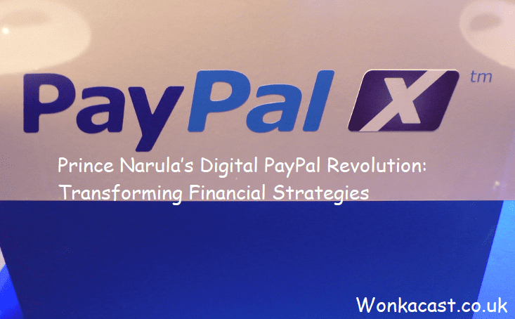 Prince Narula’s Digital PayPal Revolution: Transforming Financial Strategies