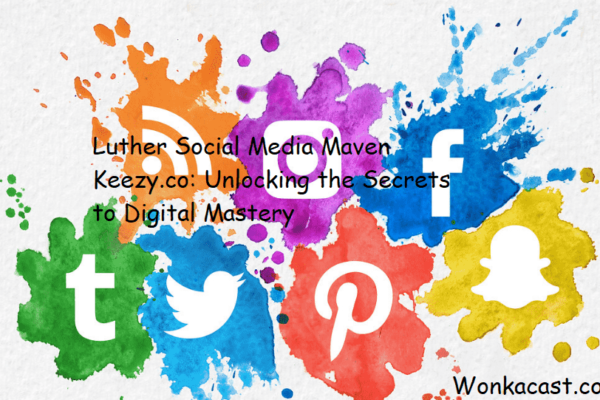 Luther Social Media Maven Keezy.co: Unlocking the Secrets to Digital Mastery