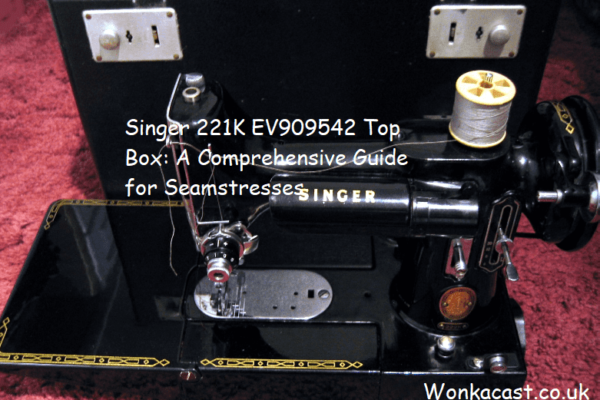 Singer 221K EV909542 Top Box: A Comprehensive Guide for Seamstresses