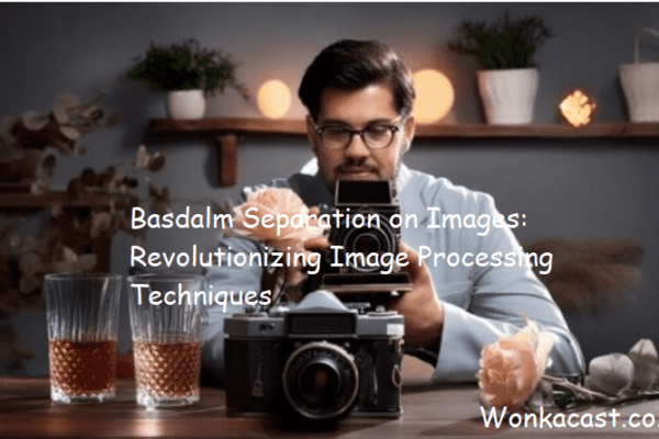 Basdalm Separation on Images: Revolutionizing Image Processing Techniques