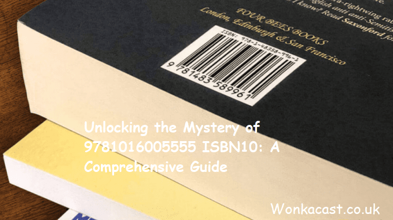 Unlocking the Mystery of 9781016005555 ISBN10: A Comprehensive Guide