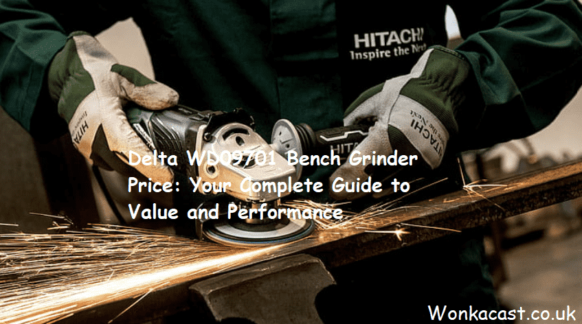 Delta WD09701 Bench Grinder Price: Your Complete Guide to Value and Performance