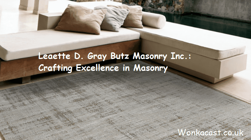 Leaette D. Gray Butz Masonry Inc.: Crafting Excellence in Masonry