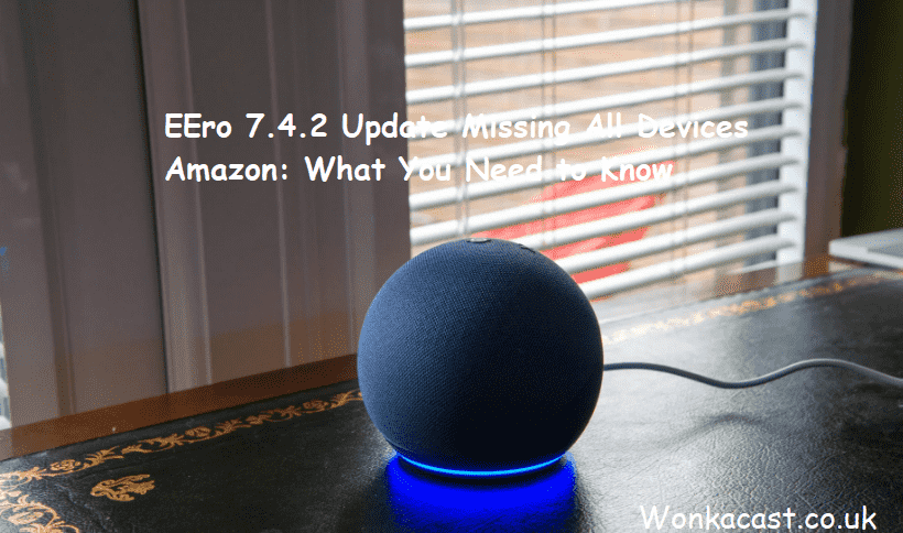 EEro 7.4.2 Update Missing All Devices Amazon: What You Need to Know