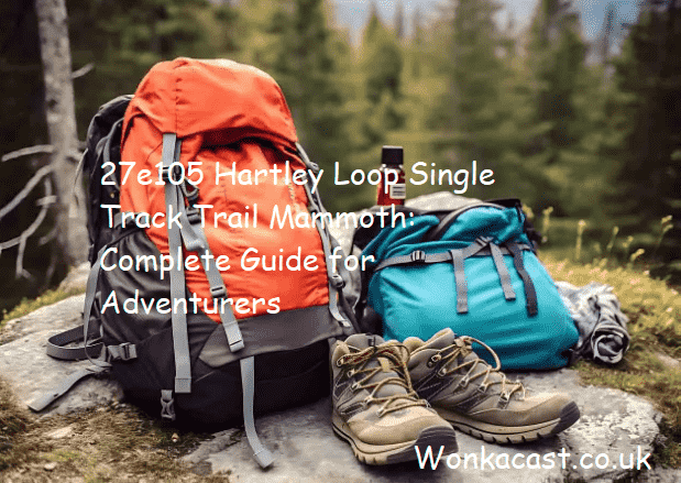 27e105 Hartley Loop Single Track Trail Mammoth: Complete Guide for Adventurers