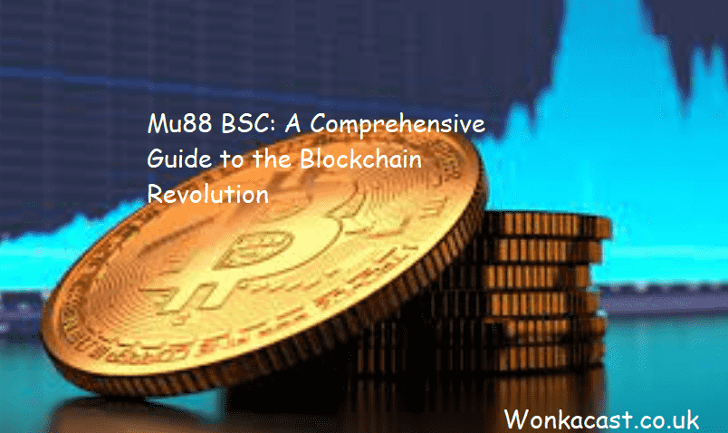 Mu88 BSC: A Comprehensive Guide to the Blockchain Revolution