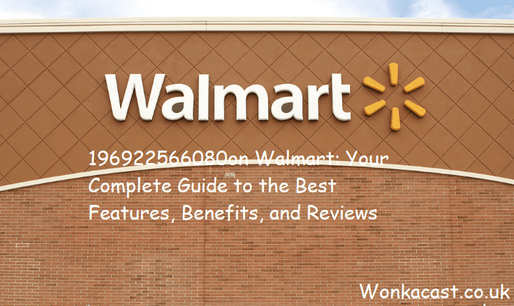 196922566080on Walmart: Your Complete Guide to the Best Features, Benefits, and Reviews