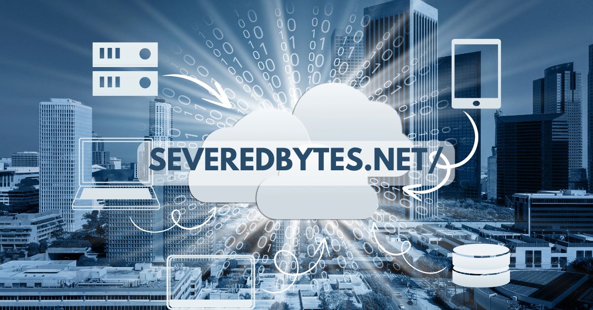 Severedbytes.net: A Comprehensive Guide to Understanding its Impact on the Digital World