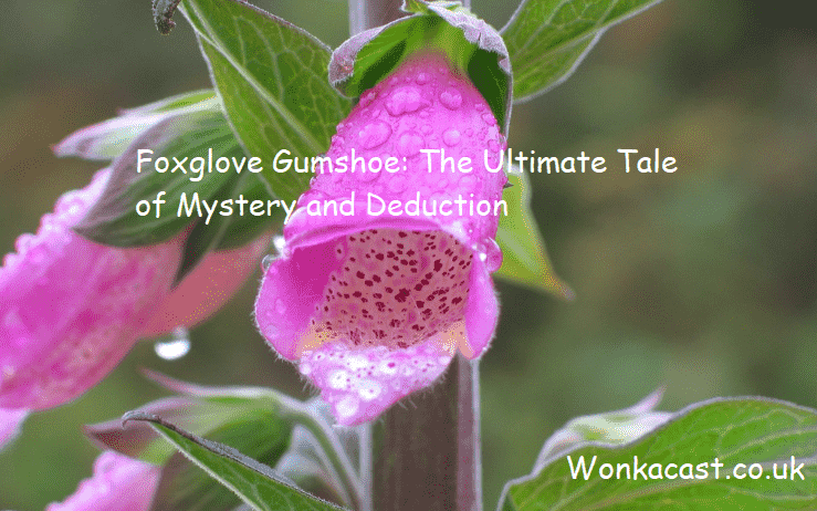 Foxglove Gumshoe: The Ultimate Tale of Mystery and Deduction